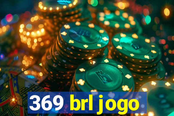 369 brl jogo